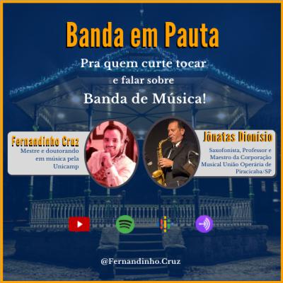 Banda em Pauta PodCast EP 14 - Fernandinho Cruz convida Jônatas Dionísio