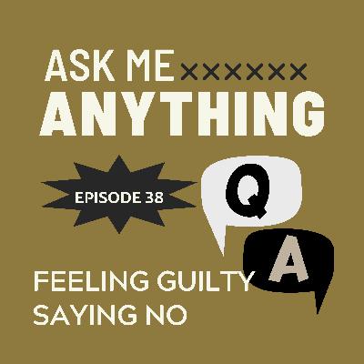 🎙️Ask Me Anything – E37: When You Feel Guilty Saying No