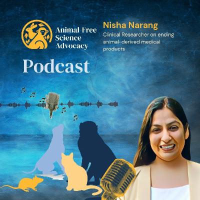 Episode 16: Clinical Researcher Nisha Narang: On ending animal-derived medical products ​