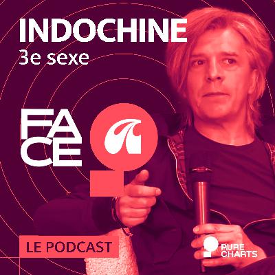 FACE A #25 : Indochine raconte "3e sexe"