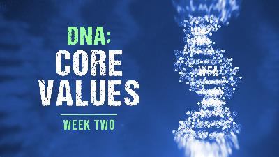 DNA Series – Week 2; Core Values DNA Series – Week 2; Core Values