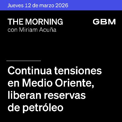 THE MORNING 12-03-26 | Continua tensiones en Medio Oriente; Liberan reservas de petróleo; EE.UU. investiga comercio global y Sheinbaum acuerda con petroleros.