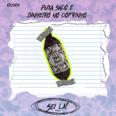 SLP #001 - Puxa Saco e Dinheiro no Cofrinho