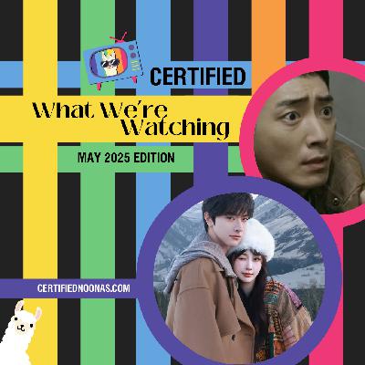 Certified What We're Watching: May 2025 Edition