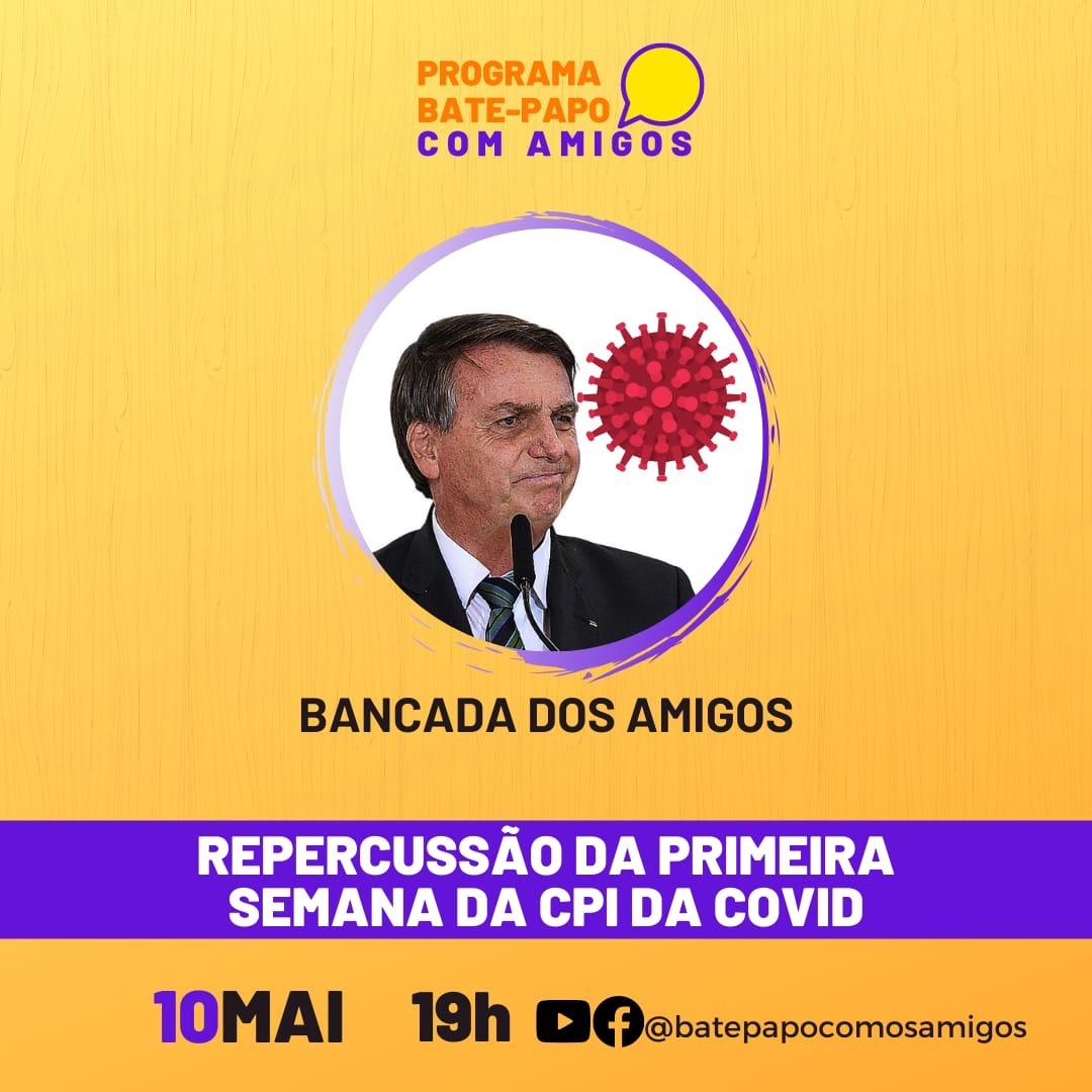 Bate-Papo com Amigos - 10-05-2021, 19H - Repercussão da 1a. Semana da CPI da COVID Bate-Papo com Amigos - 10-05-2021, 19H - Repercussão da 1a. Semana da CPI da COVID