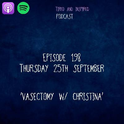 Episode 198 - Vasectomy w/ Christina