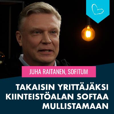Takaisin yrittäjäksi kiinteistöalan softaa mullistamaan | Juha Raitanen, Sofitum