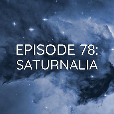 WDYK 78 - Saturnalia