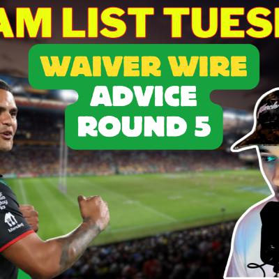 Waiver Wire and Team Lists Q&A - NRL DRAFT - Week 5 Waiver Wire and Team Lists Q&A - NRL DRAFT - Week 5