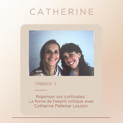Repenser ses certitudes : La force de l’esprit critique avec Catherine Pelletier Lauzon