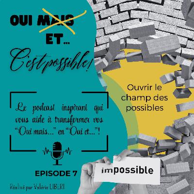 Ep 7 - Elargir le champ des possibles