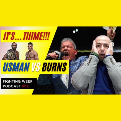 Fighting Week Podcast #12 - Usman vs Burns