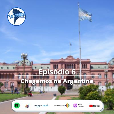 CHEGAMOS NA ARGENTINA - TA LOOUCO PODCAST EP#6