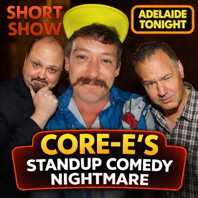 Core-E’s Standup Comedy Nightmare | Adelaide Tonight Short Show #54