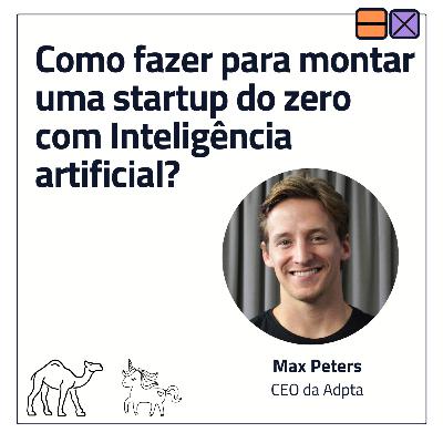 EP35 - Como fazer para montar uma startup do zero com Inteligência artificial? ft. Max Peters EP35 - Como fazer para montar uma startup do zero com Inteligência artificial? ft. Max Peters