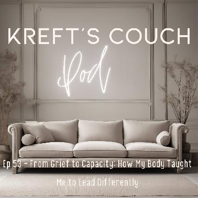 Ep 53 - From Grief to Capacity: How My Body Taught Me to Lead Differently