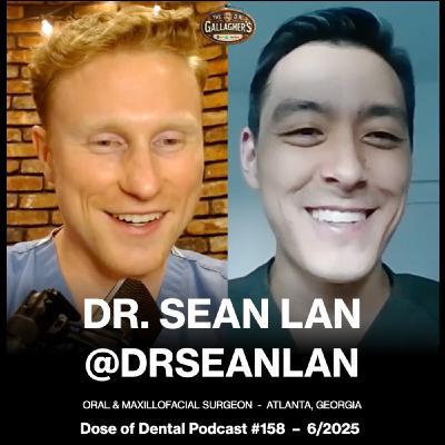 Full Podcast:  Dr. Sean Lan @drseanlan - Dr. Gallagher's Podcast x Dose of Dental Podcast #158