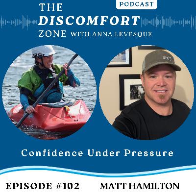 Ep #102 Confidence Under Pressure with Matt Hamilton