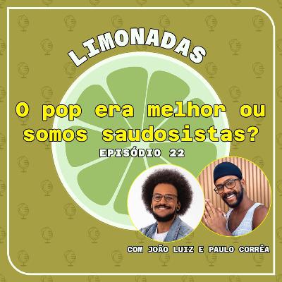 #22 - O pop era melhor ou somos saudosistas? (Com João Luiz Pedrosa e Paulo Corrêa)