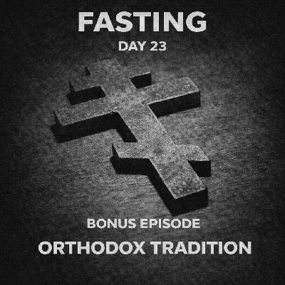 FASTING DAY 23 BONUS - Fasting Around the World - Orthodox and Coptic Traditions