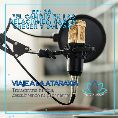 "El cambio en las relaciones: Sanar, crecer y soltar"