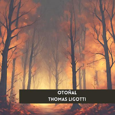 Otoñal - Thomas Ligotti | Audiorelato | Cuentos de Ojos Amarillos