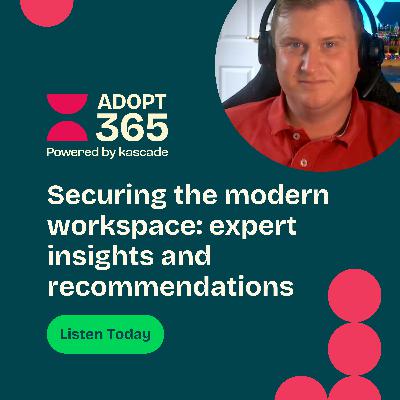 Episode 28 - Securing the Modern Workplace: Expert Insights and Recommendations