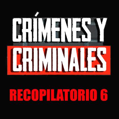 Crímenes y criminales Recopilatorio 6