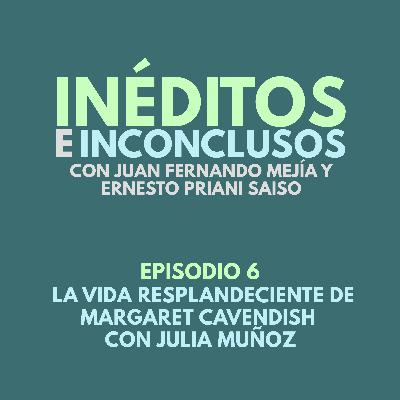 Episodio 15. La vida resplandeciente de Margaret Cavendish (T2, Ep 6)