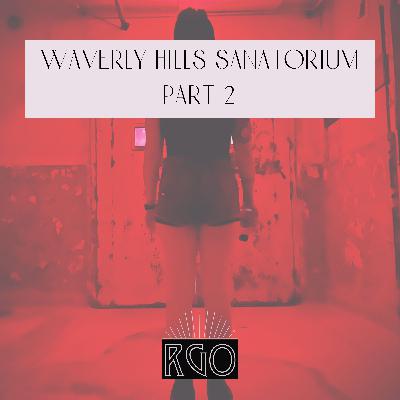 40. The Real Ghosts Of...Waverly Hills Sanatorium: Part 2 40. The Real Ghosts Of...Waverly Hills Sanatorium: Part 2