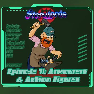 Episode 71: Armourers & Action Figures