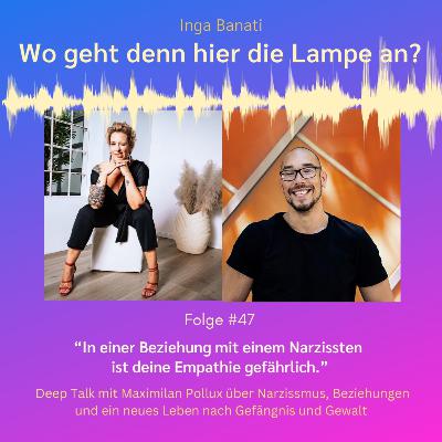 #47 "In einer Beziehung mit einem Narzissten ist deine Empathie gefährlich." - Deep Talk mit Maximilian Pollux über Narzissmus, Beziehungen und ein neues Leben nach Gefängnis und Gewalt