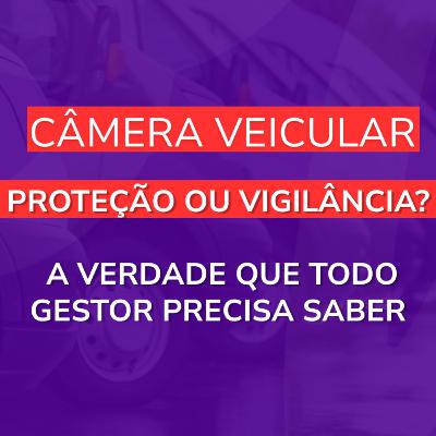 Câmera Veicular: Proteção ou Vigilância? A Verdade que Todo Gestor Precisa Saber