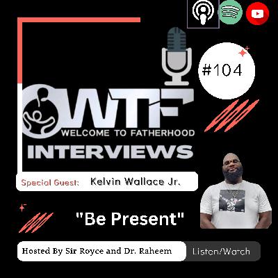 #104 Kelvin "Shake" Wallace Jr. "Be Present/Patient"