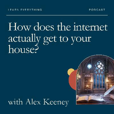 How does the internet actually get to your house?