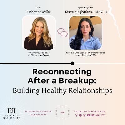 Reconnecting After a Breakup: Building Healthy Relationships - with Kimia Moghadam