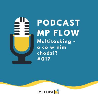 #017 Multitasking - o co w nim chodzi? #017 Multitasking - o co w nim chodzi?