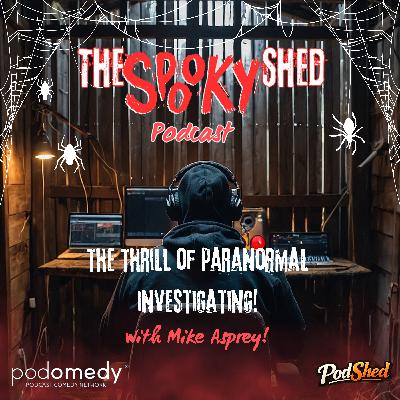 The Thrill of Paranormal Investigating! With Mike Asprey! Ep.123 The Thrill of Paranormal Investigating! With Mike Asprey! Ep.123