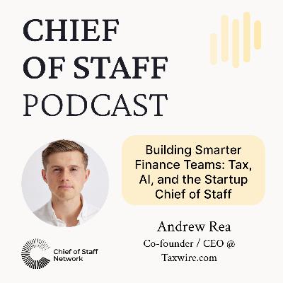 Building Smarter Finance Teams: Tax, AI, and the Startup Chief of Staff with Andrew Rea