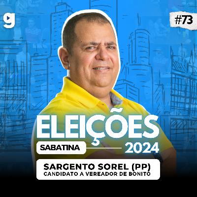 GENTE OUSADA #73 | SABATINA COM SARGENTO SOREL (PP), ELEIÇÕES 2024