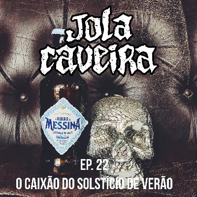 Ep.22 – O Caixão do Solstício de Verão