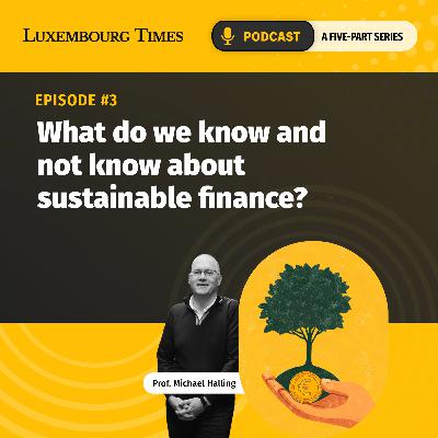 Sustainable finance podcast, episode 3 - What do we know, and what do we not know, about sustainable finance?