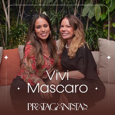 Protagonistas | EP. 11 | Vivi Mascaro: propósito, autenticidade e a arte de recomeçar com leveza