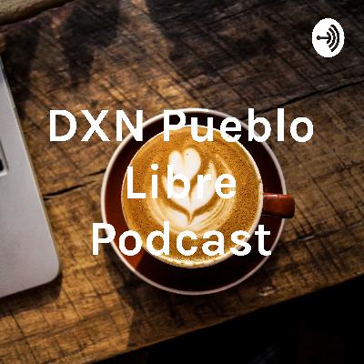 2 PROPUESTAS EN SALUD CON DXN - DXN PUEBLO LIBRE PODCAST 2 PROPUESTAS EN SALUD CON DXN - DXN PUEBLO LIBRE PODCAST