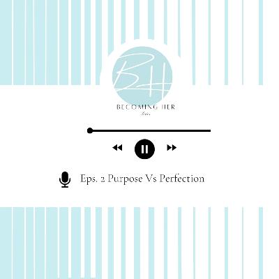 Purpose vs Perfection