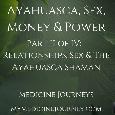 The Ayahuasca Shaman, Sex and Relationships