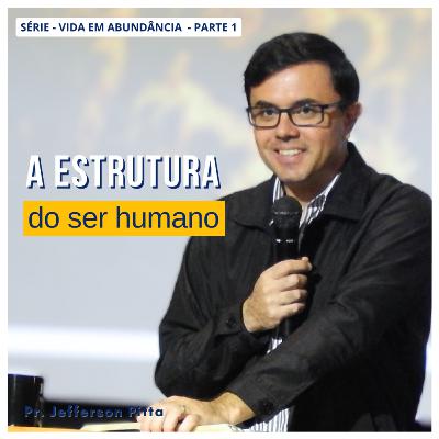 A Estrutura do Ser Humano - Série Vida em Abundância parte 1