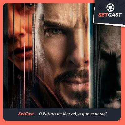 SetCast 308 – O Futuro da Marvel, o que esperar?