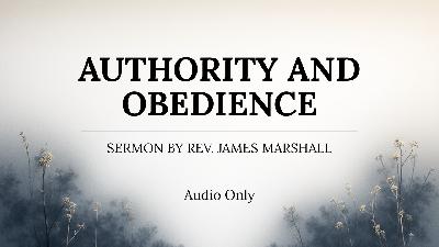 Sermon: Authority and Obedience, by Rev. James Marshall