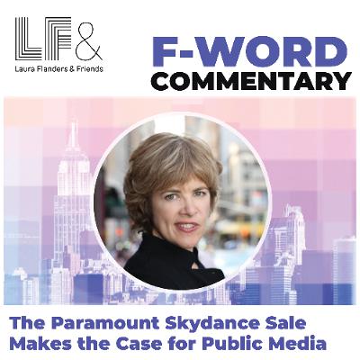 F-Word: The Paramount Skydance Sale Makes the Case for Public Media F-Word: The Paramount Skydance Sale Makes the Case for Public Media